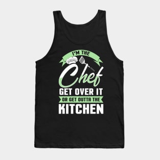 Funny I'm The Chef Get Over It Or Get Outta The Kitchen Tank Top